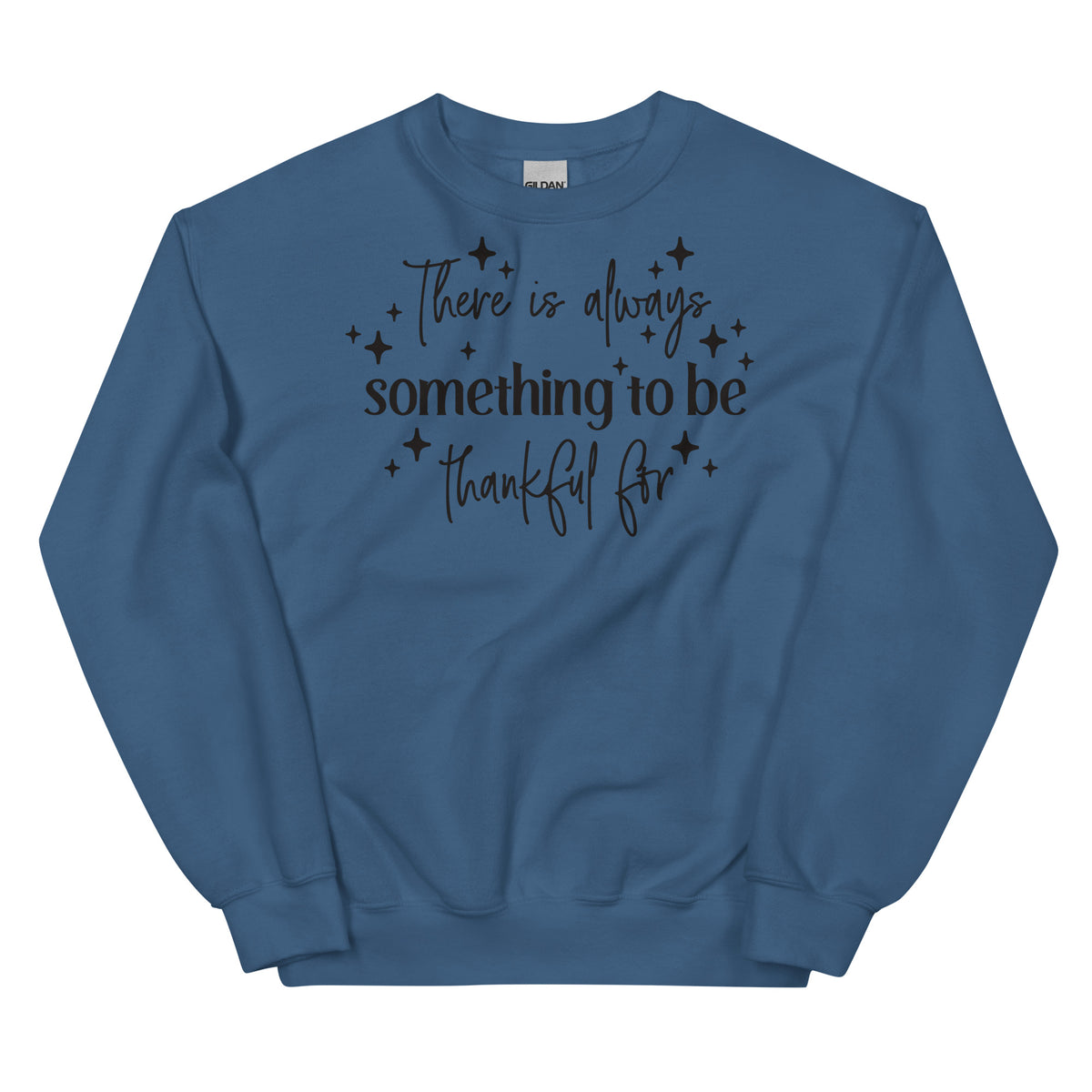 There Is Always Something to Be Thankful For Sweatshirt