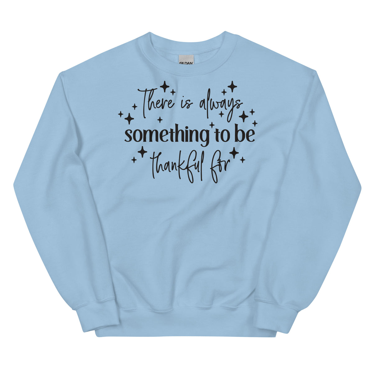 There Is Always Something to Be Thankful For Sweatshirt