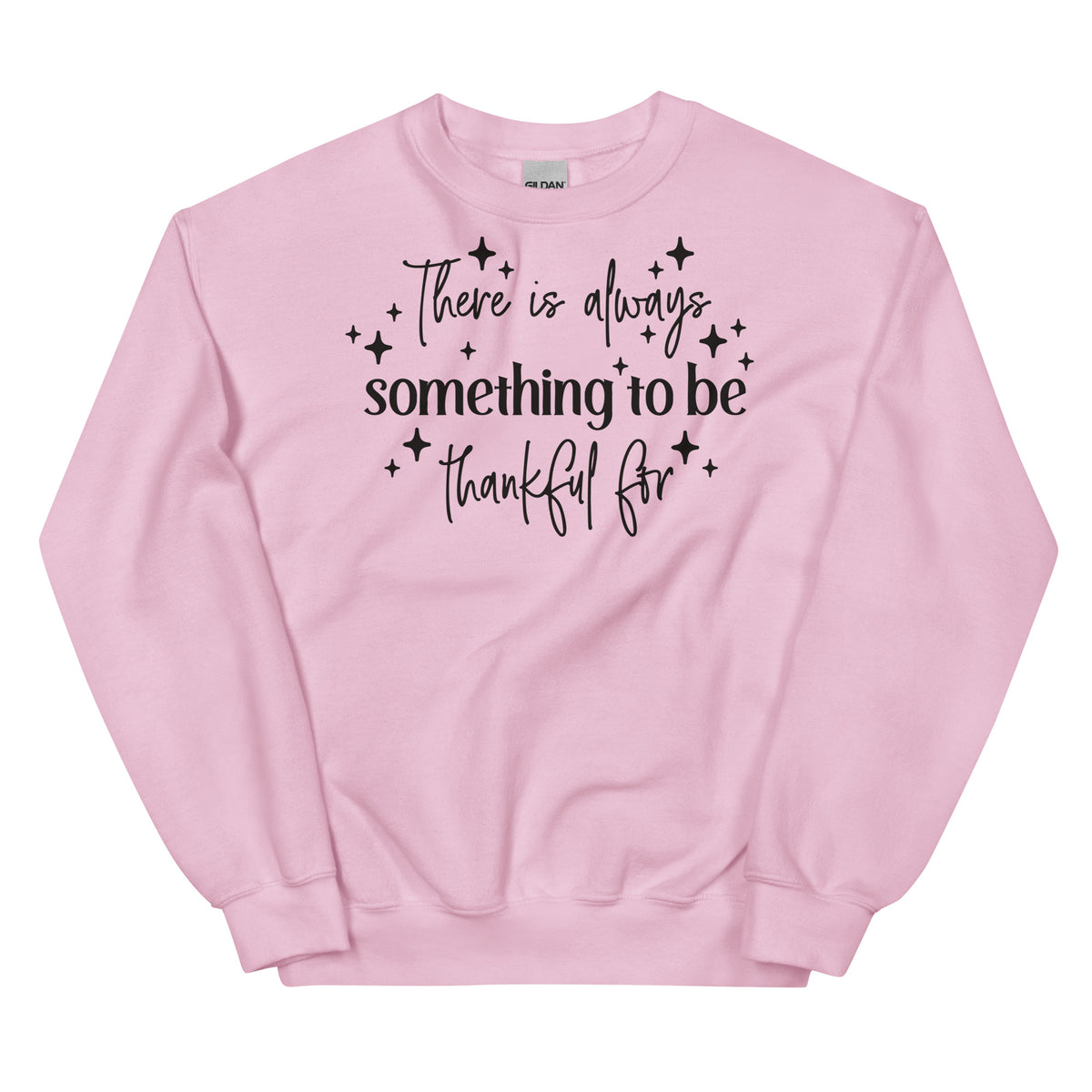 There Is Always Something to Be Thankful For Sweatshirt