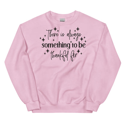 There Is Always Something to Be Thankful For Sweatshirt
