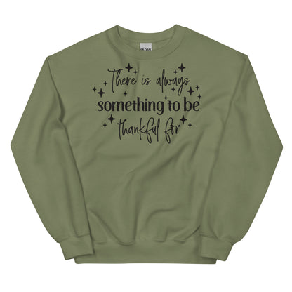There Is Always Something to Be Thankful For Sweatshirt