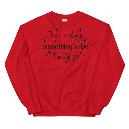 There Is Always Something to Be Thankful For Sweatshirt