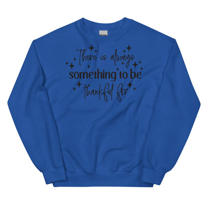 There Is Always Something to Be Thankful For Sweatshirt