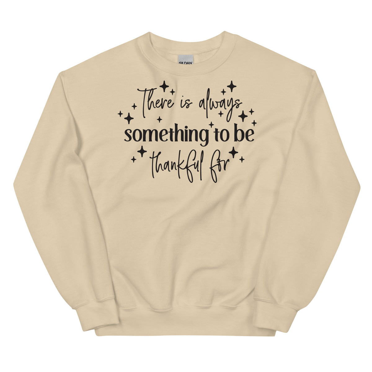 There Is Always Something to Be Thankful For Sweatshirt