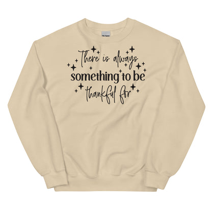 There Is Always Something to Be Thankful For Sweatshirt