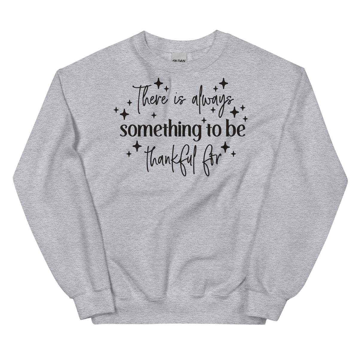 There Is Always Something to Be Thankful For Sweatshirt