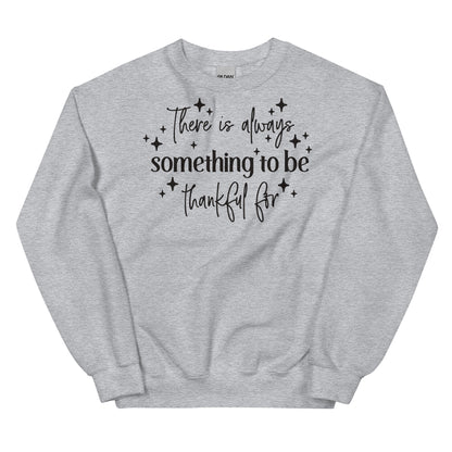 There Is Always Something to Be Thankful For Sweatshirt